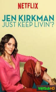 Jen Kirkman: Đơn Giản Là Vui? - Jen Kirkman: Just Keep Livin?