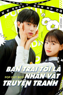 Bạn Trai Tôi Là Nhân Vật Truyện Tranh - Pop Out Boy