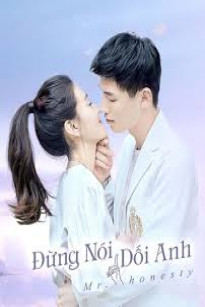 ĐỪNG NÓI DỐI ANH (THUYẾT MINH) - MR HONESTY