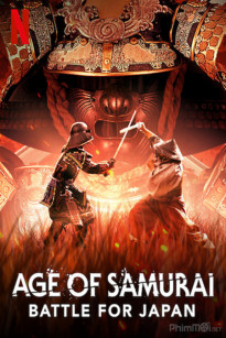THỜI ĐẠI SAMURAI: CHIẾN ĐẤU VÌ NHẬT BẢN (PHẦN 1) - Age of Samurai: Battle for Japan (Season 1)