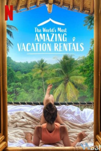 Những Nhà Nghỉ Tuyệt Vời Nhất Thế Giới - The World's Most Amazing Vacation Rentals