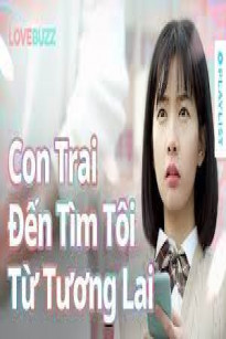 Cậu Con Trai Từ Tương Lai Đến Tìm Một Nữ Sinh Trung Học 18 Tuổi - Love Buzz