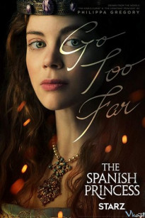CÔNG CHÚA VƯƠNG TRIỀU PHẦN 1 - The Spanish Princess Season 1