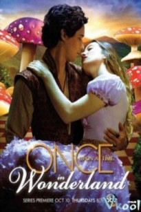 NGÀY XỬA NGÀY XƯA Ở XỨ SỞ THẦN TIÊN PHẦN 1 - Once Upon A Time In Wonderland Season 1 (2013)